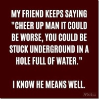 Cheer up man...