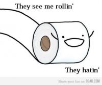 They see me rolling... They hating!