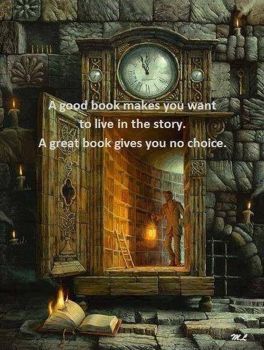 A good book makes you want to live in the story. A great book gives you no choice.