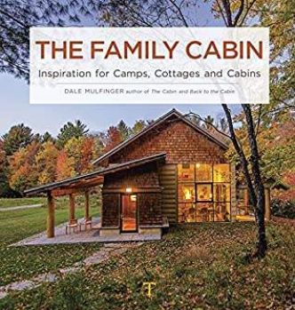 The Family cabin: Inspiration for Camps, Cottages, and Cabins Hardcover – Illustrated,  Dale Mulfinger (Author)