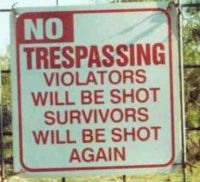 They really dont want you in their property!!!