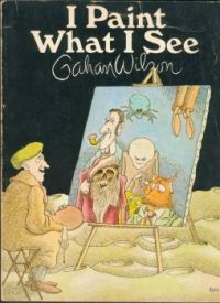 GAHAN WILSON !--I PAINT WHAT I SEE