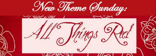 New Theme Sunday: "ALL THINGS RED"