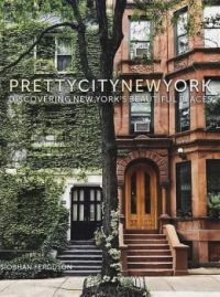 "Pretty City New York: Discovering New York's Beautiful Places" by Siobhan Ferguson  (Author)