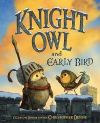 Christopher Denise's "Knight Own and Early Bird" - Second in the "Knight Owl" trilogy, hardbound.