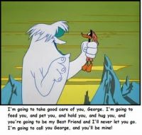 Abominable Snowman and Daffy - And I will call you George