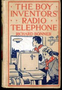 The Boy Inventors' Radio-Telephone-Richard Bonner-1915