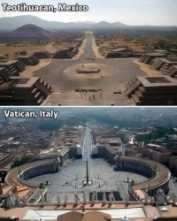 Teotihuacan, Mexico and Vatican City - Roma, Italy - Copied from Internet
