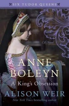 Anne Boleyn, a King's Obsession (Book #2 in the Six Tudor Queens Series) by Alison Weir