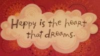 Happy is the heart that dreams!