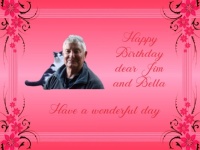 Happy Birthday dear  Jim and Bella (Valt46's hubby and cat)