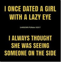 I once dated a girl with a lazy eye