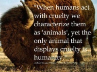1 ~  "When humans act with cruelty we chracterize them as..."
