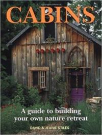 Cabins:  A Guide to Building Your Own Nature Retreat by David Stiles & Jeanie Stiles