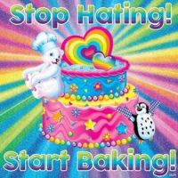 Stop Hating! Start Baking!