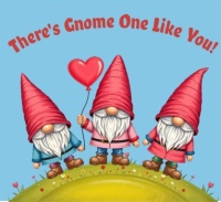 There's Gnome One Like You!