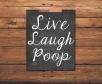 Live  ~  Laugh  ~   Poop