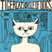 Tigercats - Isle Of Dogs