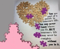 You are part of a puzzle in someone’s life...