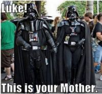 Luke!  This is your Mother