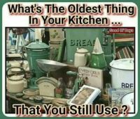 Oldest Thing In Kitchen