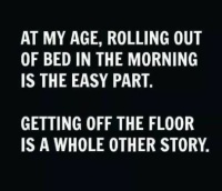 At my age....